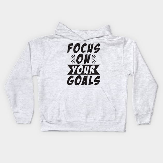 Focus On Your Goals Kids Hoodie by Dojaja